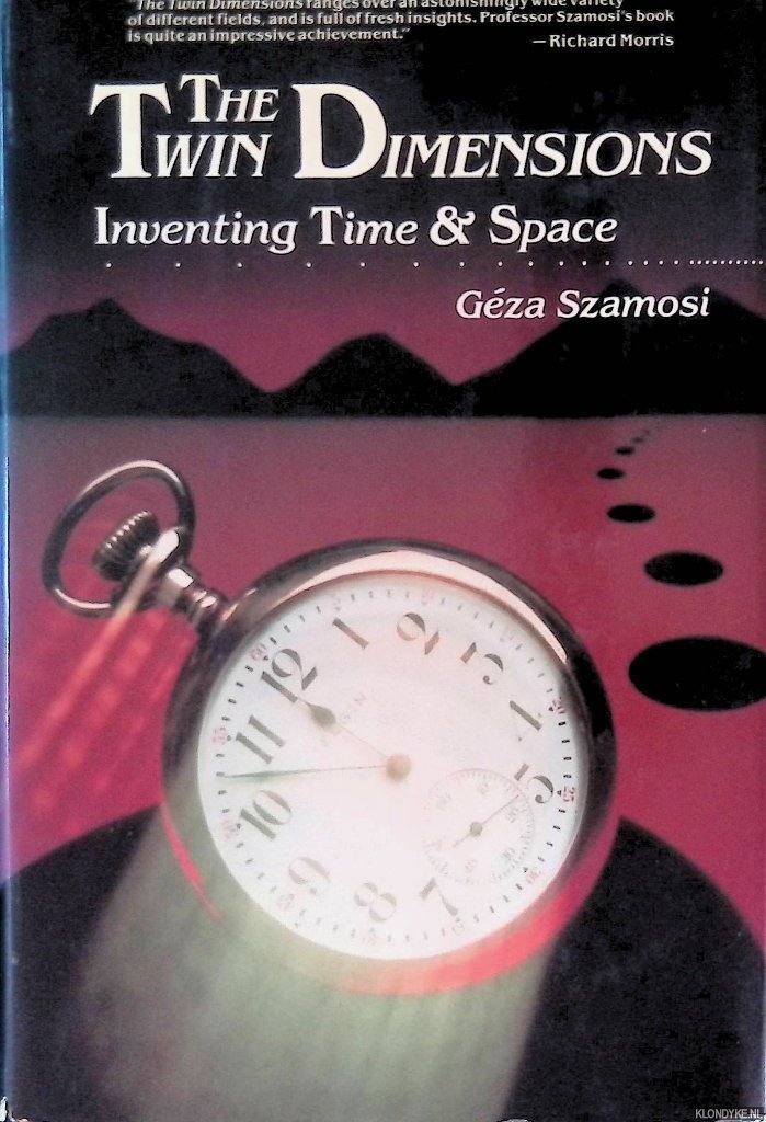 Szamosi, Geza - The Twin Dimensions: Inventing Time and Space
