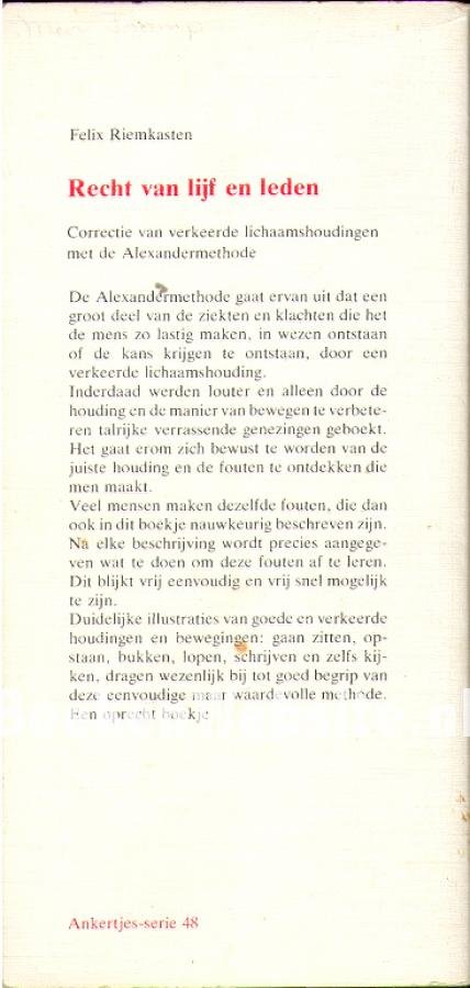 Riemkasten , Felix .   [ ISBN 9789020206111 ]  0923 - 048 ) Recht van lijf en leden  . ( Correctie van verkeerde lichaamshoudingen met de Alexandermethode . ) ankertje .