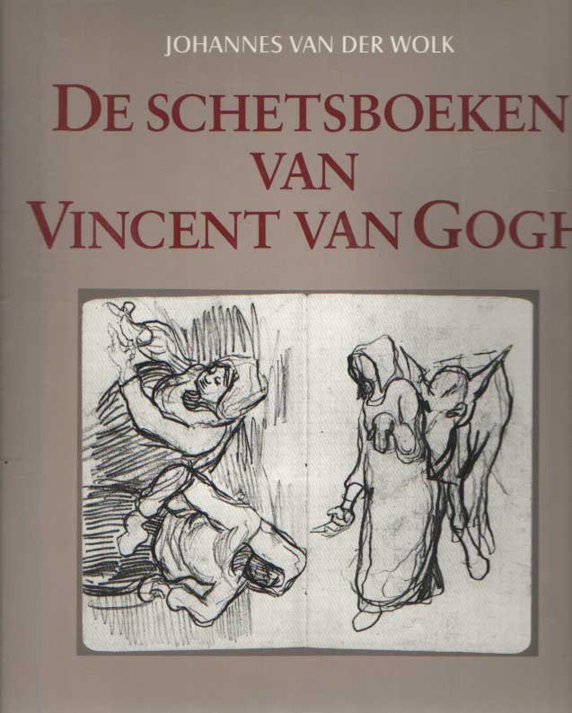 Wolk, Johannes van der - De schetsboeken van Vincent van Gogh