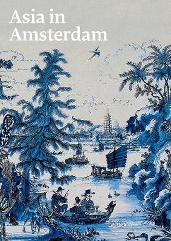 Corrigan, Karina H.; Jan van Campen, & Femke Diercks (eds.) - Asia in Amsterdam : the culture of luxury in the Golden Age.