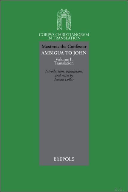 Maximus the Confessor, Joshua Lollar (ed) - Ambigua to John. Volume I: Translation