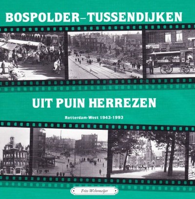 Frits Wehrmeijer - Bospolder-Tussendijken uit puin herrezen Rotterdam-West 1943-1993