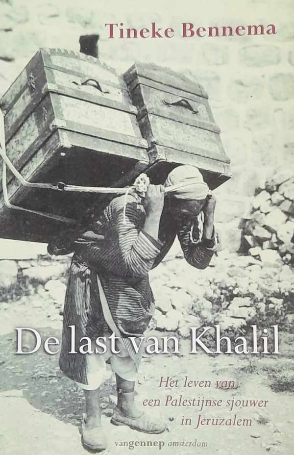 BENNEMA Tineke - De last van Khalil. Het leven van een Palestijnse sjouwer in Jeruzalem.