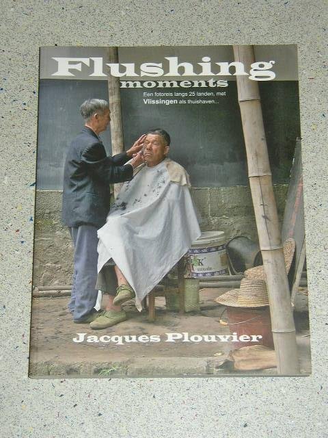 Plouvier , Jacques - Flushing Moments Een fotoreis langs 25 landen , met Vlissingen als thuishaven
