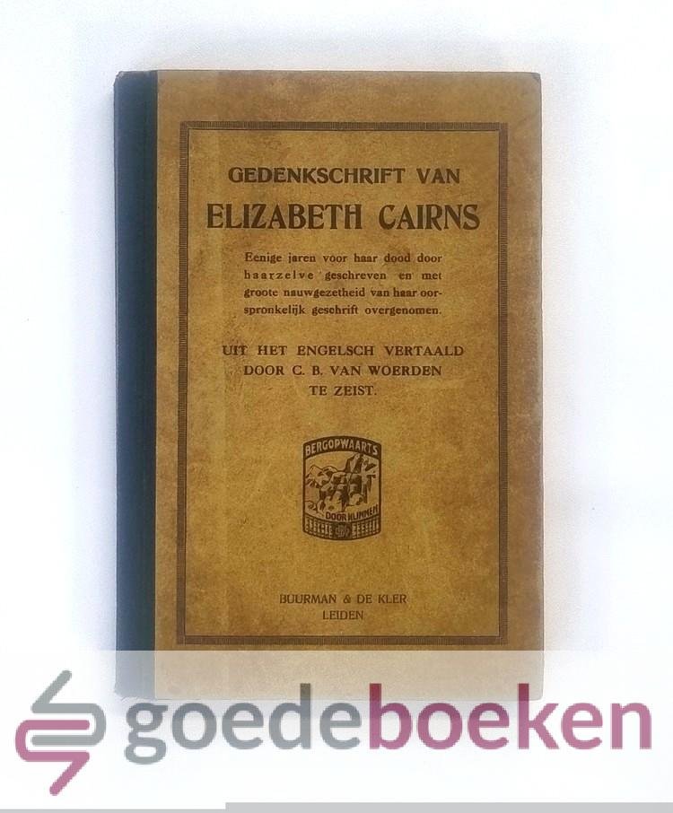 Cairns, Elisabeth - Gedenkschrift  --- Eenige jaren voor haar dood door haarzelve geschreven en met groote nauwgezetheid van haar oorspronkelijk geschrift overgenomen.