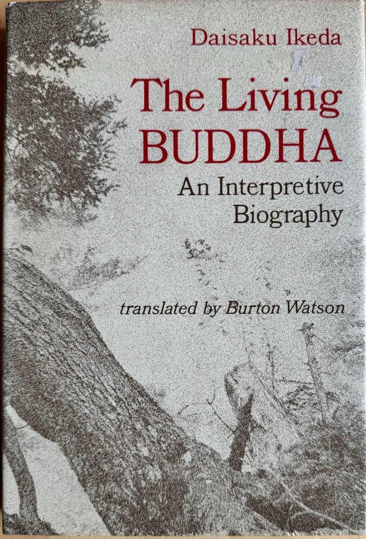 Ikeda, Daisaku - THE LIVING BUDDHA. An interpretive biography. Translated by Burton Watson.