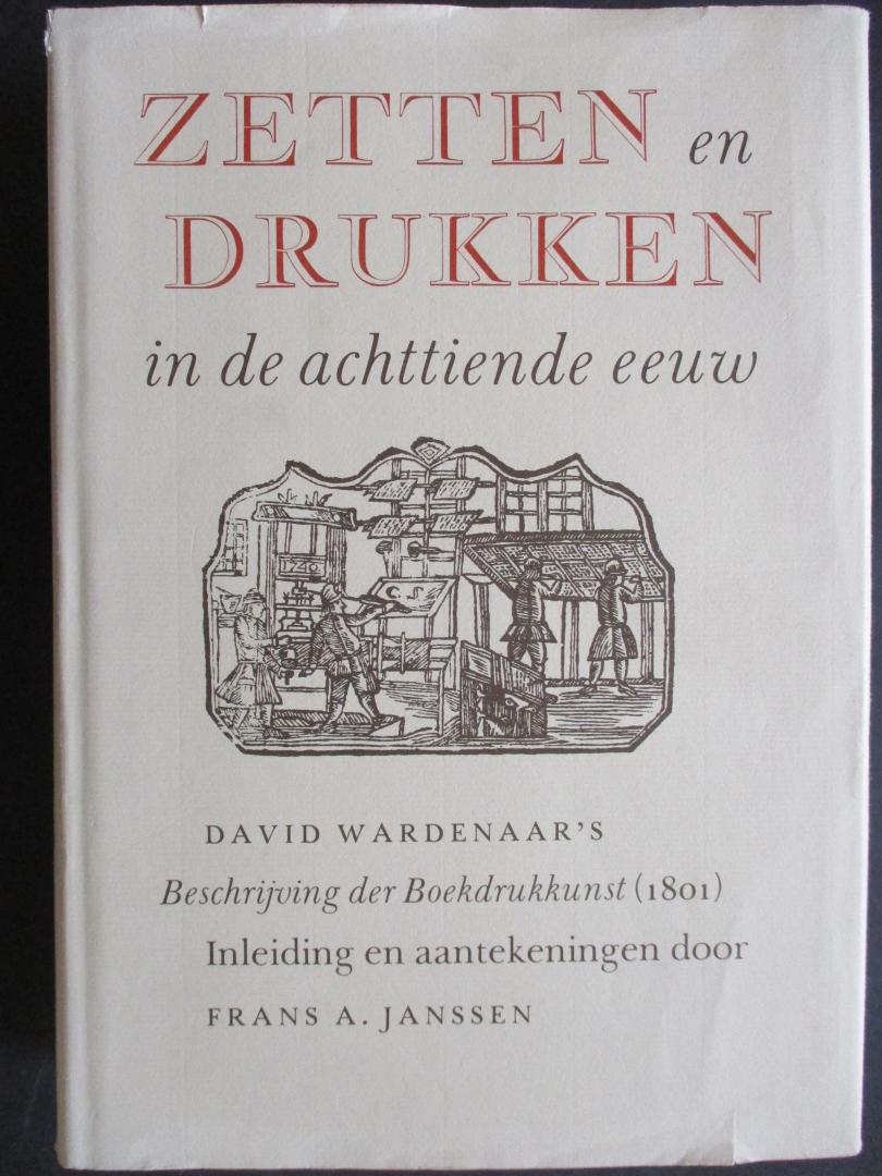 JANSSEN, F.A. - Zetten en drukken in de achttiende eeuw. David Wardenaar's Beschrijving der Boekdrukkunst (1801). Inleiding en aantekeningen.