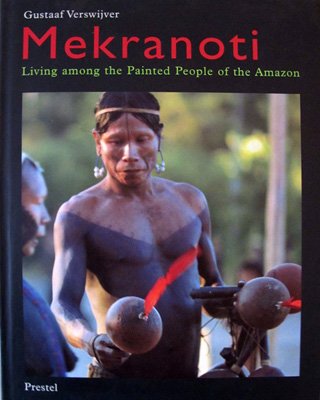 VERSWIJVER, Gustaaf. - Mekranoti. Living among the Painted People of the Amazon.