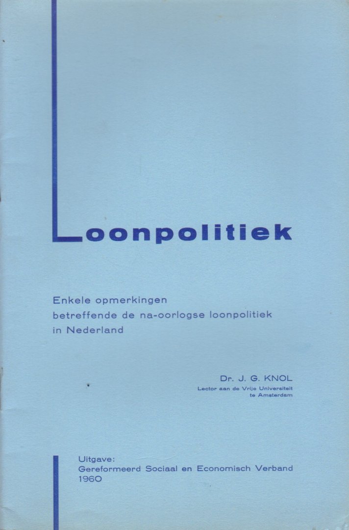 Knol, Dr. J.G. - Loonpolitiek. Enkele opmerkingen betreffende de na-oorlogse loonpolitiek in Nederland