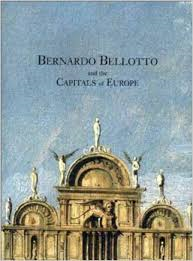 Peters Bowron, Edgar - BERNARDO  BELLOTTO AND THE CAPITALS OF EUROPE