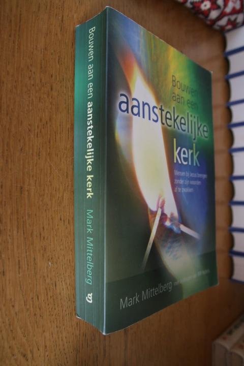 Mittelberg, Mark, Hybels, Bill - Bouwen aan een aanstekelijke kerk. Mensen bij Jezus brengen zonder zijn woorden af te zwakken