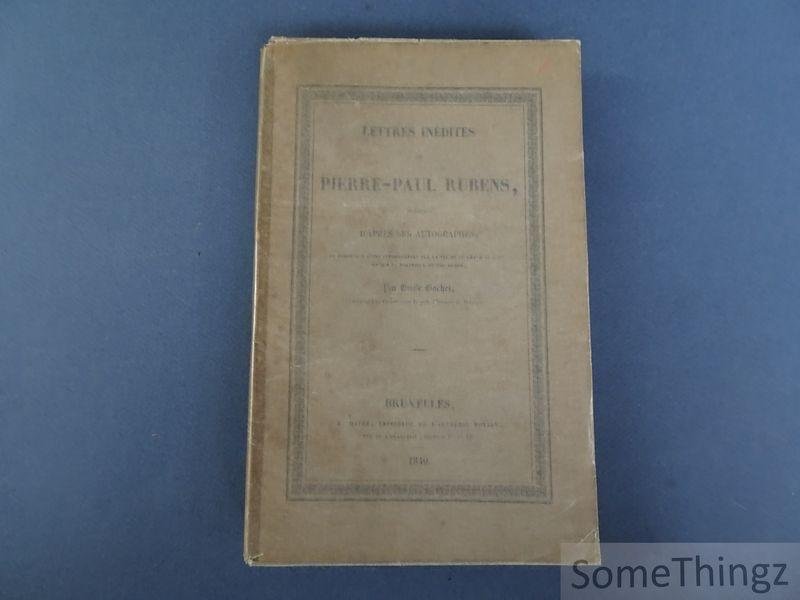Rubens, Pierre-Paul / Gachet, Émile. - Lettres inédites de Pierre-Paul Rubens : publiées d'après ses autographes: et précédées d'une introduction sur la vie de ce grand peintre, et sur la politique de son temps.