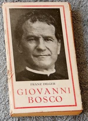 Dilger, Franz - Giovanni Bosco. De weg naar een nieuwe christelijke opvoeding