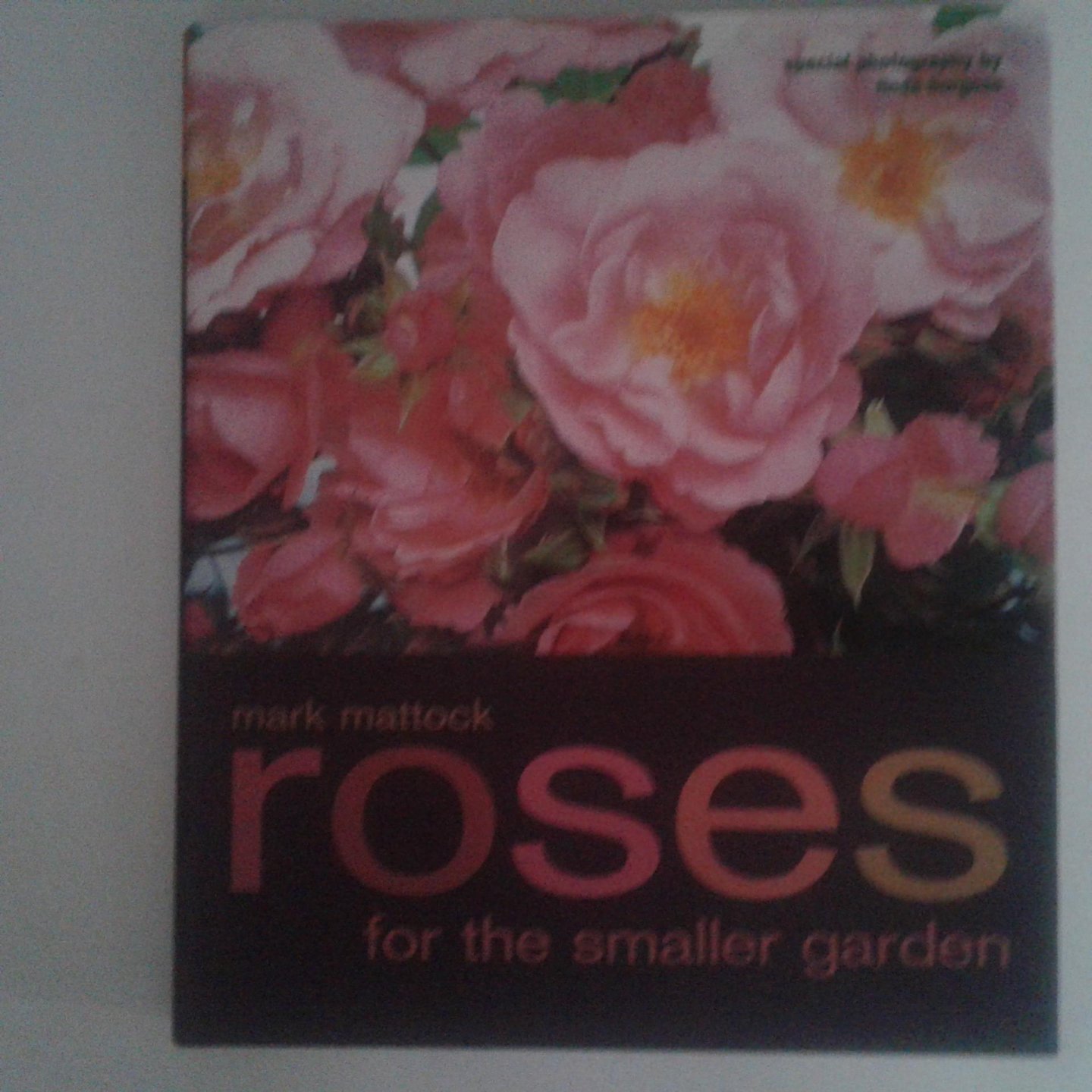 Mattock, Mark - Roses for the Smaller Garden