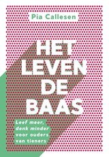 Het leven de baas - Leef meer, denk minder voor ouders van tieners