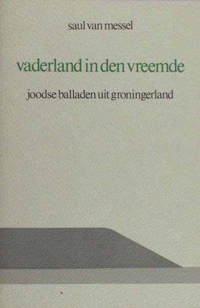 Messel, Saul van (= Jaap Meijer). - Vaderland in den vreemde. Joodse balladen uit Groningerland.