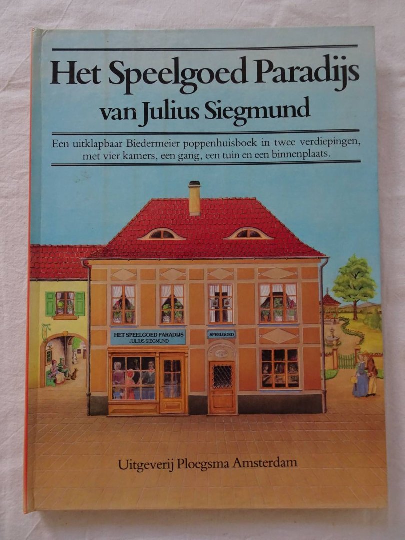 Siegmund, Julius. - Het Speelgoed Paradijs. Een uitklapbaar Biedermeier poppenhuisboek in twee verdiepingen, met vier kamers, een gang, een tuin en een binnenplaats.