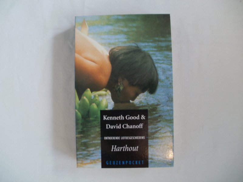 Good, Kenneth en Chanoff, David - Harthout, mijn leven en liefde bij de Yanomami in het Regenwoud.