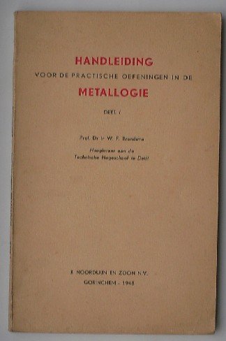 BRANDSMA, W.F., - Handleiding voor de practische oefeningen in de metallogie. Deel 1.
