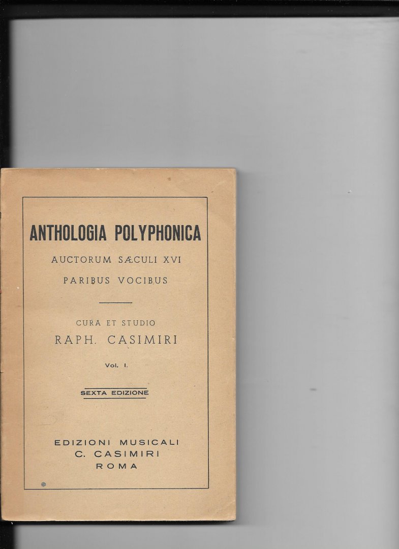 Casimiri, Raph - Anthologia Polyphonicaauctorum saeculi XVI paribus Vocibus Cura et Studio vol. 1