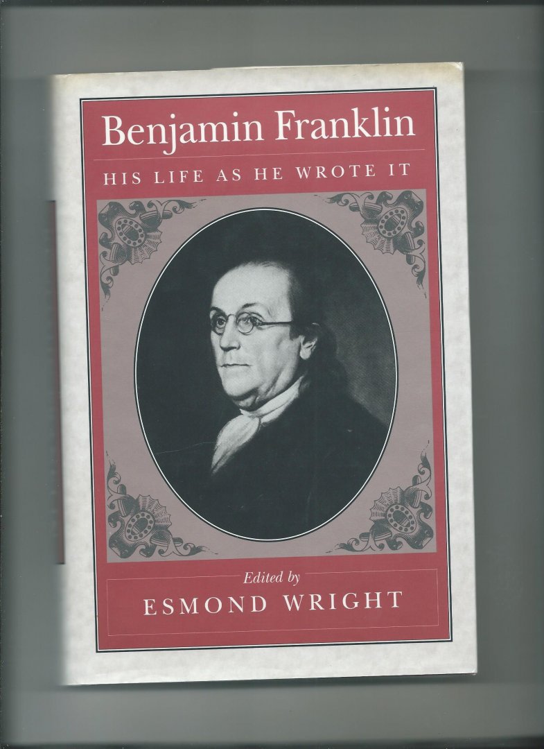 Wright, Esmond (Edited by) - Benjamin Franklin. His life as he wrote it.