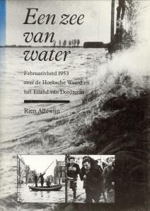 ALLEWIJN, RIEN - Een zee van water. Februarivloed 1953 over de Hoeksche Waard en het Eiland van Dordrecht