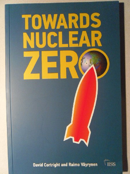 Cortright, David and Väyrynen, Raimo - Towards Nuclear Zero