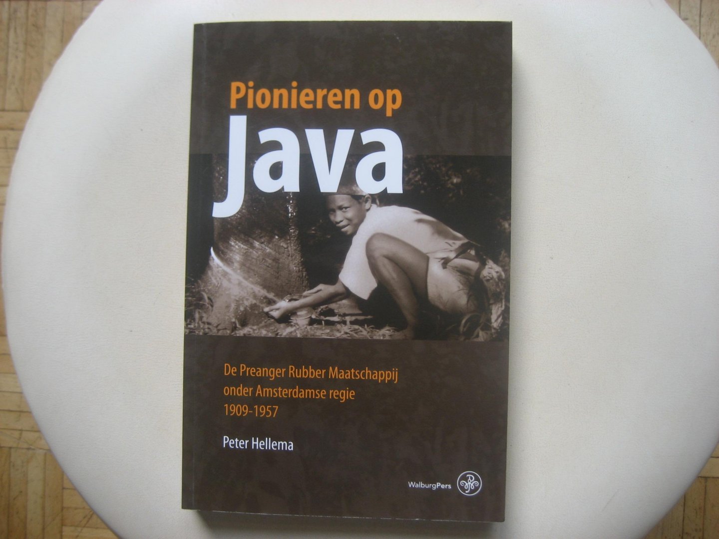 Peter Hellema - Pionieren op Java / De Preanger Rubber Maatschappij onder Amsterdamse regie, 1909-1957
