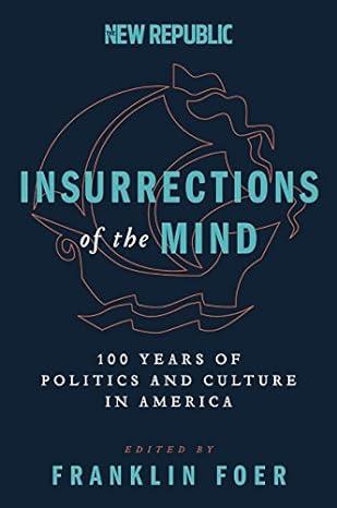Foer, Franklin (editor) - Insurrections of the Mind / 100 Years of Politics and Culture in America