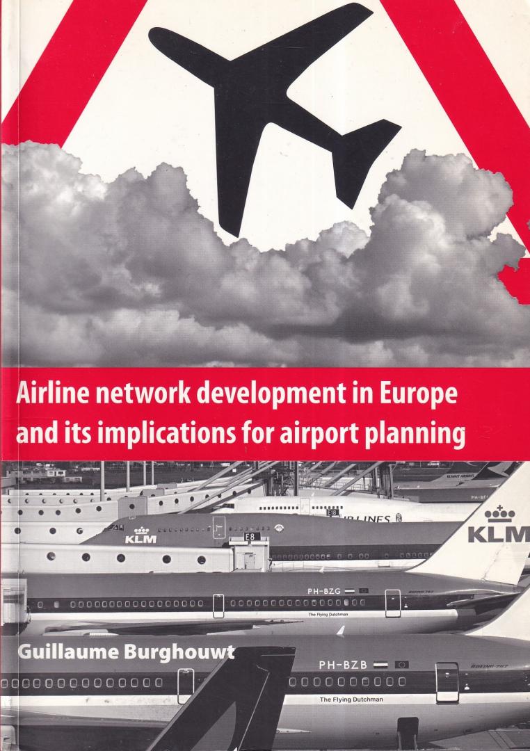 Burghouwt, G. - Airline network development in Europe and its implications for airport planning