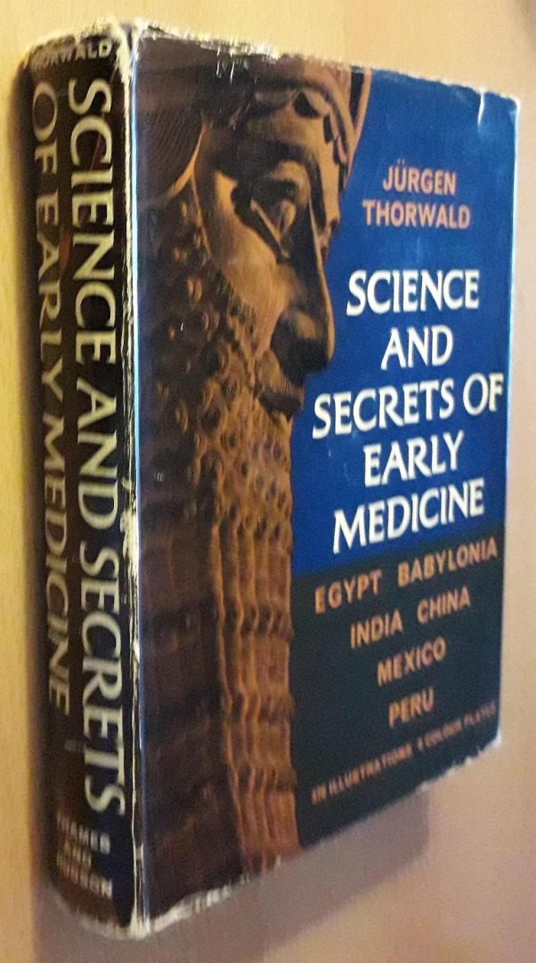 Thorwald, Jürgen - Science and Secrets of Early Medicine: Egypt, Mesopotamia, India, China, Mexico, Peru