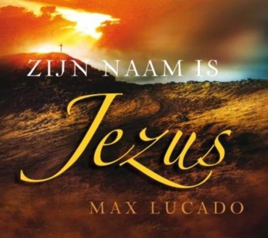 Lucado, Max - Zijn naam is Jezus / de belofte van Gods liefde vervuld.