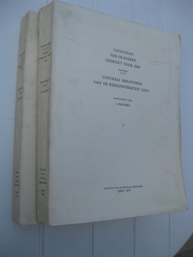 Machiels, J. - Catalogus van de boeken gedrukt voor 1600 aanwezig op de Centrale Bibliotheek van de Rijksuniversiteit Gent.