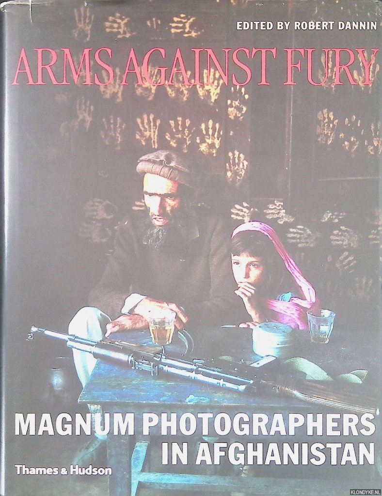 Dannin, Robert (editor) - Arms Against Fury: Magnum Photographers in Afghanistan