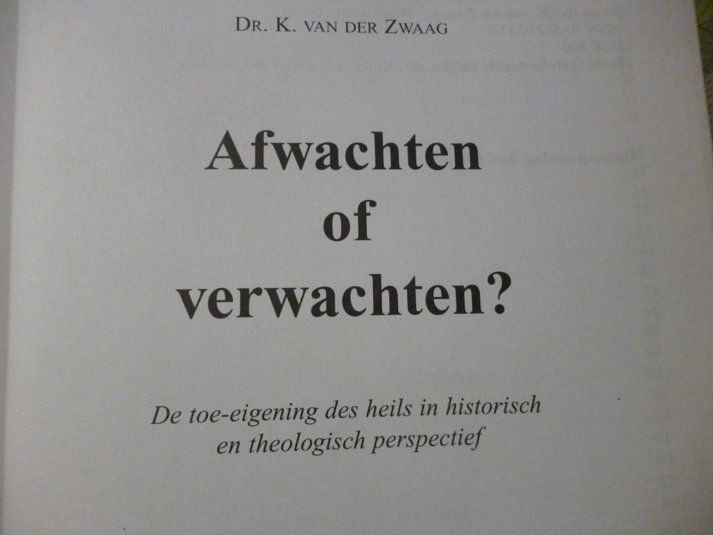 Zwaag, K. van der - Afwachten of verwachten ? / de toe-eigening des heils in historisch en theologisch perspectief