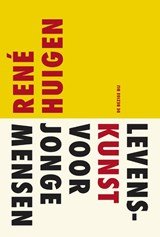 Rene Huigen ; René Huigen - Levenskunst voor jonge mensen