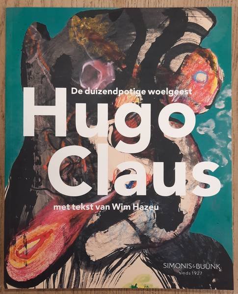CLAUS, HUGO - WIM HAZEU. - De duizendpotige woelgeest Hugo Claus.