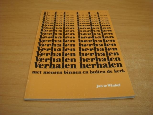 Winkel, Jan te - Verhalen herhalen met mensen binnen en buiten de kerk