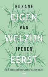 Eigen welzijn eerst - Hoe de middenklasse haar liberale waarden verloor