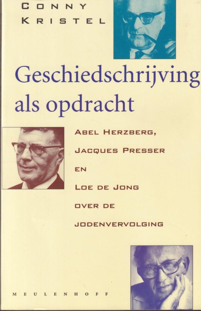 Conny Kristel - Geschiedschrijving als opdracht: Abel Herzberg, Jacques Presser en Loe de Jong over de jodenvervolging