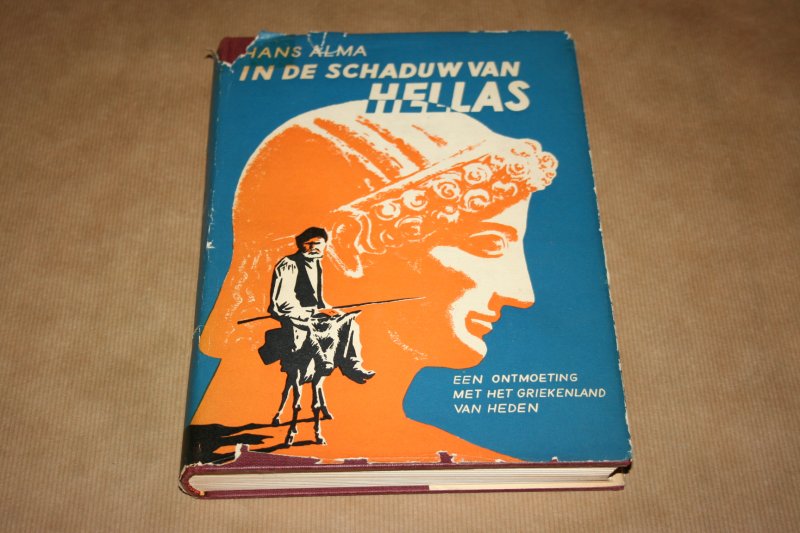 Hans Alma - In de schaduw van Hellas -- Een ontmoeting met het Griekenland van heden
