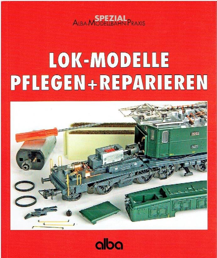 SELBMANN, Gunnar - Lok-Modelle pflegen und reparieren. Basiswissen über den Umgang mit Fahrzeugen. [2. komplett aktualisierte Auflage].