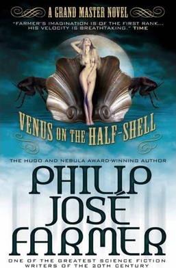 Farmer, Philip José - Venus on the Half-Shell (featuring brand-new afterwords by Jonathan Swift Somers III and Christopher Paul Carey)