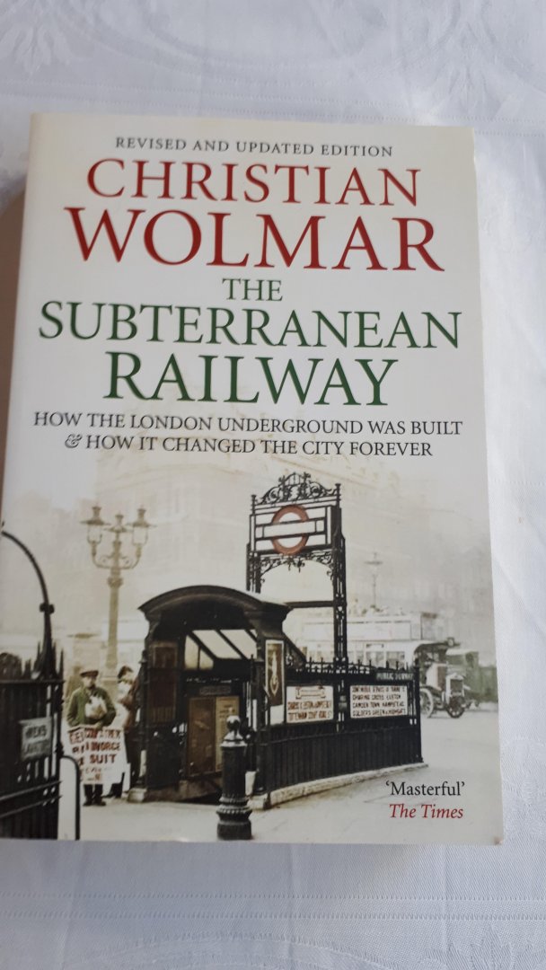 WOLMAR, Christian - The Subterranean Railway / How the London Underground Was Built and How It Changed the City Forever