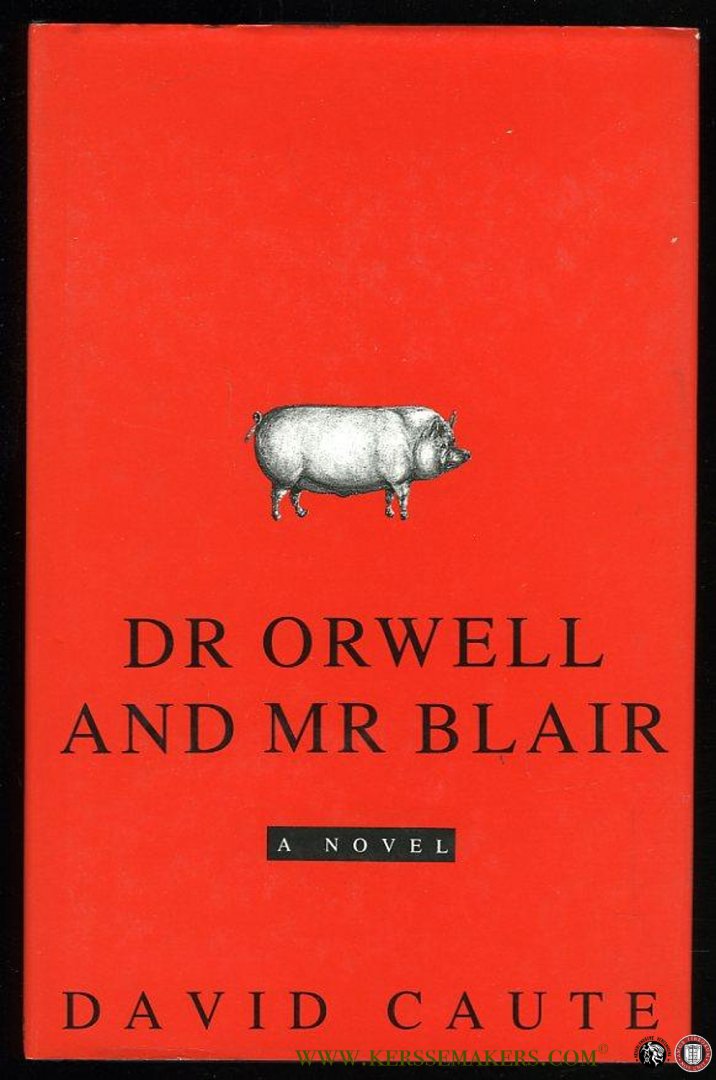 CAUTE, David - Dr. Orwell and Mr. Blair. A Novel.