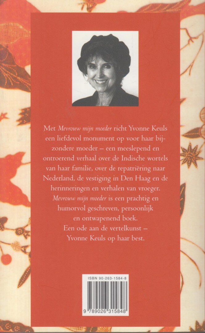 Keuls (Batavia, 17 december 1931), Yvonne - Mevrouw mijn moeder - Over de Indische wortels van Yvonne Keuls -  Een meeslepend en ontroerend verhaal over de Indische wortels van de familie van de schrijfster, over repatriëring naar Nederland, de vestiging in Den Haag en de herinneringen.