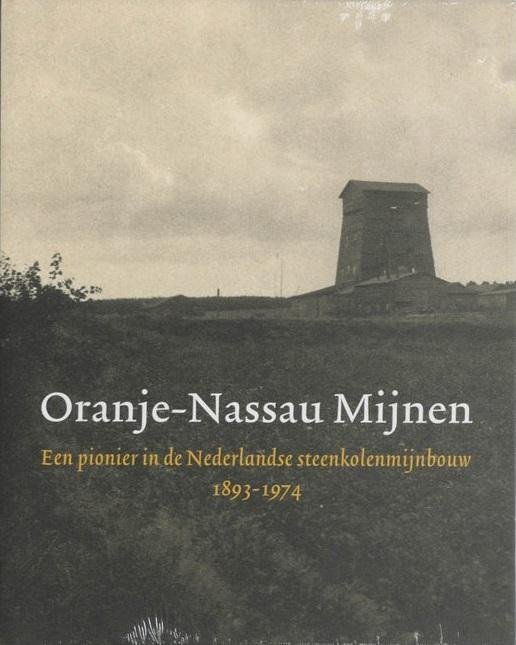 Peet, J., Rutten, W. - Oranje-Nassau Mijnen / een pionier in de Nederlandse steenkolenmijnbouw, 1893-1974