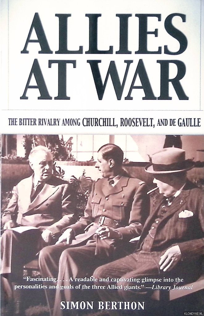 Berthon, Simon - Allies at War: The Bitter Rivalry Among Churchill, Roosevelt, and De Gaulle