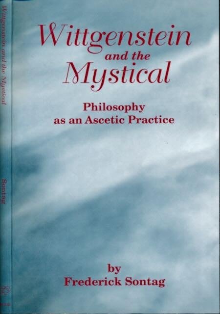 Sontag, Frederick. - Wittgenstein and the Mystical: Philosophy as an ascetic practice.