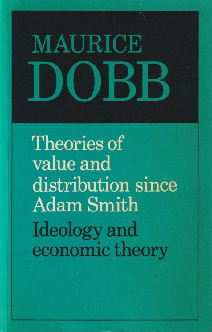 Dobb, Maurice - Theories of Value and Distribution since Adam Smith: Ideology and Economic Theory